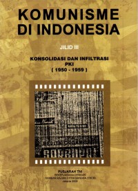 Komunisme di Indonesia (Konsolidasi dan Infiltrasi PKI 1950-1959) Jilid III