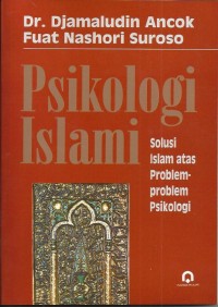 Psikologi Islami : Solusi Islam atas Problem-Problem Psikologi