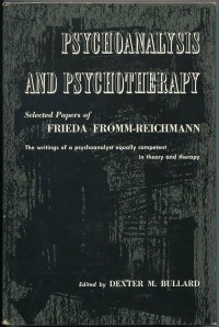 Psychoanalysis and Psychotherapy : Selected Papers of Frieda Fromm-Reichmann