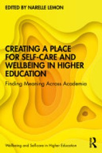 Creating A Place for Self-Care and Wellbeing in Higher Education : Finding Meaning Across Academia