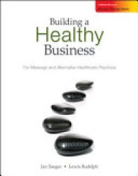 Building a Healthy Business : For Massage and Alternative Healthcare Practices