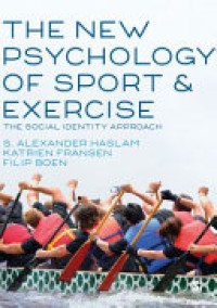 The New Psychology of Sport & Exercise : The Social Identity Approach