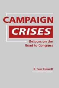 Campaign Crises : Detours on the Road to Congress