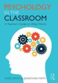 Psychology in the Classroom : A Teacher's Guide to What Works