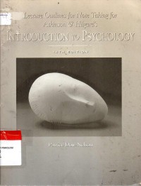 Lecture Outlines for Note Taking for Atkinson & Hilgard's Introduction to Psychology 14'th Ed.