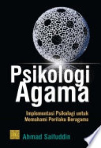 Psikologi Agama : Implementasi Psikologi untuk Memahami Perilaku Beragama