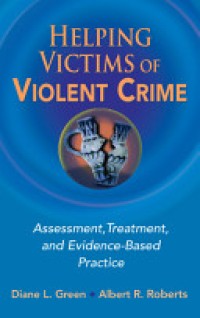 Helping Victims of Violent Crime : Assessment, Treatment, and Evidence-Based Practice