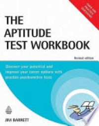 The Aptitude Test Workbook : Discover Your Potential and Improve Your Career Options with Practice Psychometric Test