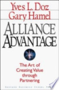 Alliance Advantage : The Art of Creating Value through Partnering