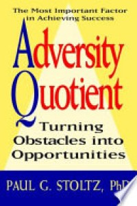 The Most Important Factor in Achieving Success Adversity Quotient Turning Obstacles into Opportunities