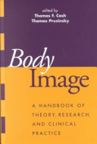 Body Image : A Handbook of Theory, Research, Cliniical Practice