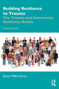 Building Resilience to Trauma : The Trauma and Community Resiliency Models