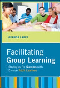 Facilitating Group Learning : Strategies for Success with Diverse Adult Learners