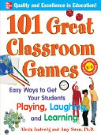 101 Great Classroom Games : Easy to Get your Students Playing, Laughing, and Learning