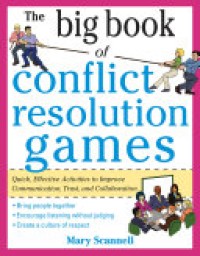 The Big Book of Conflict Resolution Games : Qick, Effective Activities to Improve Communication, Trust, and Collaboration