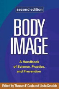 Body Image : A Handbook of Science, Practice, and Prevention Ed. 2'nd