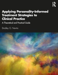 Applying Personality-Informed Treatment Strategies to Clinical Practice : A Theoretical and Practical Guide