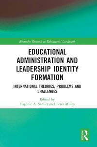 Educational Administration and Leadership Identity Formation : International Theories, Problems and Challenges