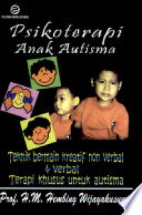 Psikoterapi Anak Autisma : Teknik Bermain Kreatif Non Verbal & Verbal Terapi Khusus untuk Autisma