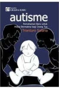 Autisme : Pemahaman Baru untuk Hidup Bermakna bagi Orang tua