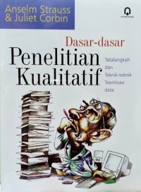 Dasar-Dasar Penelitian Kualitatif : Tatalangkah dan Teknik-Teknik Teoritisasi Data