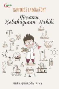 Happiness Laboratory : Meramu Kebahagiaan Hakiki