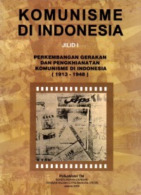 Komunisme di Indonesia (Perkembangan Gerakan dan Pengkhianatan Komunisme di Indonesia 1913 - 1948) Jilid I