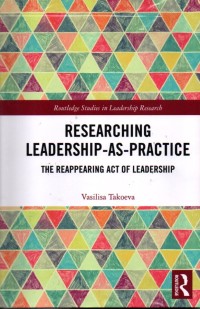 Researching Leadership-As-Practice : The Reappearing Act of Leadership