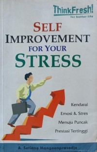 Self Improvement for Your Stress : Kendarai Emosi & Stres Menuju Puncak Prestasi Tertinggi