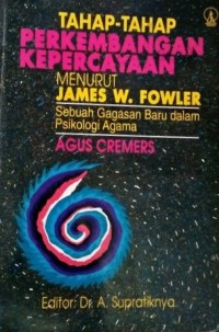 Tahap-Tahap Perkembangan Kepercayaan Menurut James W. Fowler : Sebuah Gagasan Baru dalam Psikologi Agama