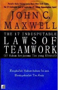 The 17 Indisputable Laws of Team Work (17 Hukum Kerjasama Tim yang Efektif)