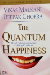 The Quantum Happiness : Meraih Kebahagiaan dengan Psikologi Kesadaran