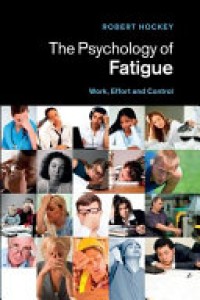 The Psychology of Fatigue : Work, Effort and Control