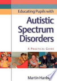 Educating Pupils with Autistic Spectrum Disorders : A Practical Guide