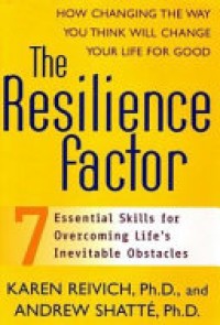 The Resilience Factor : 7 Essential Skills for Overcoming Life's Inevitable Obstacles