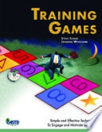 Training Games : Simple and Effective Techniques to Engage and Motivate Learners