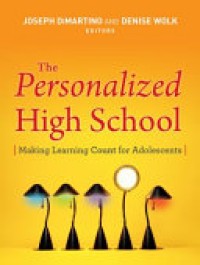 The Personalized High School : Making Learning Count for Adolescent